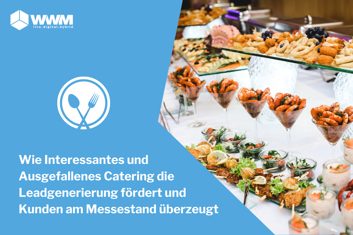 Wie Interessantes und Ausgefallenes Catering die Leadgenerierung fördert und Kunden am Messestand überzeugt