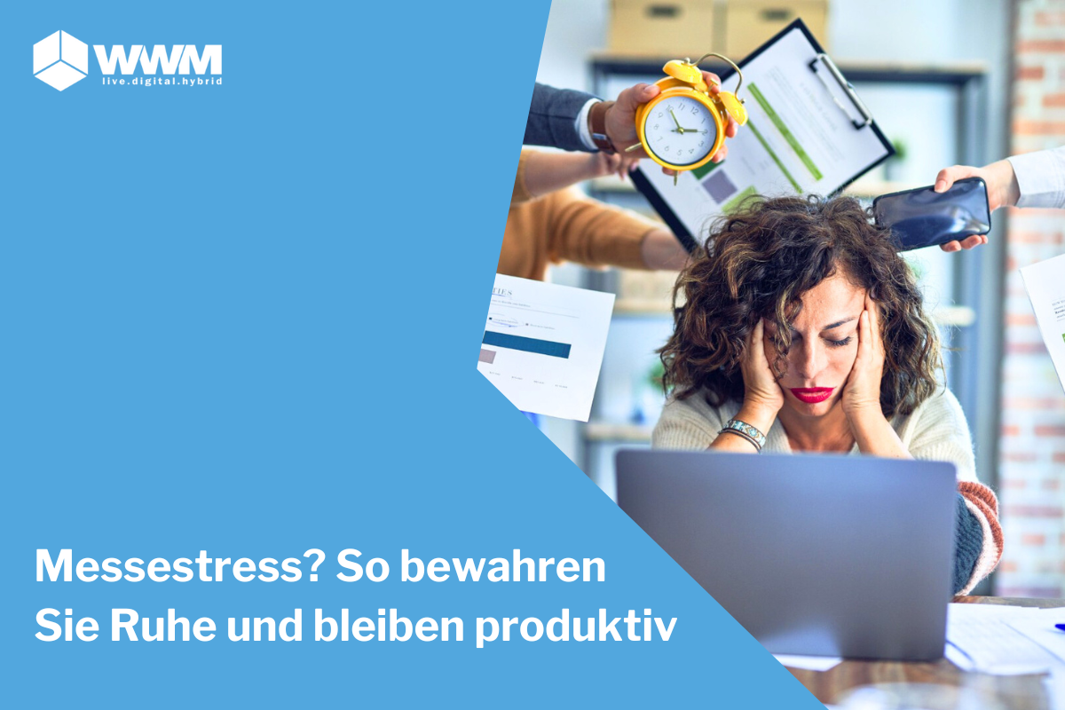 Messestress? So bewahren Sie Ruhe und bleiben produktiv