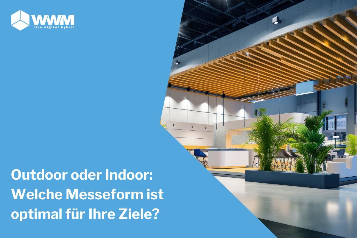 Outdoor oder Indoor: Welche Messeform ist optimal für Ihre Ziele?